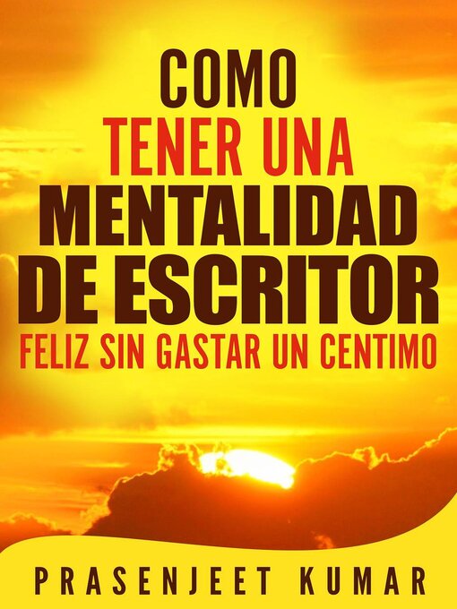Title details for Como tener una mentalidad de escritor feliz sin gastar un céntimo by Prasenjeet Kumar - Available